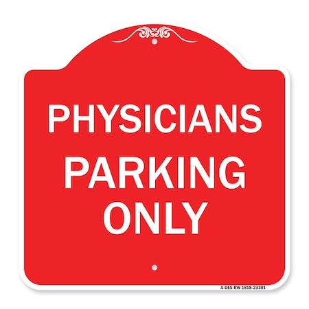 Signmission Designer Series Sign-Physician Parking Only, Red & White Aluminum Sign, 18" x 18", RW-1818-23301 A-DES-RW-1818-23301
